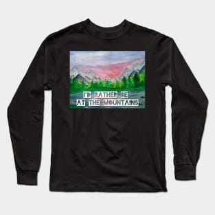 I'd rather be at the Mountains Long Sleeve T-Shirt